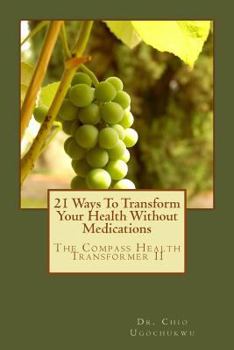 Paperback 21 Ways To Transform Your Health Without Medications: The Compass Health Transformer II Book