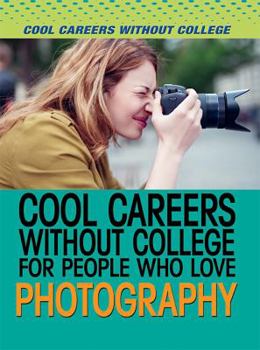 Cool Careers Without College for People Who Love Photography - Book  of the Cool Careers Without College