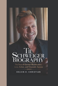 Paperback Til Schweiger Biography: The Face of German Blockbusters - Love, Action, and Cinematic Success Book