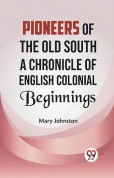 Paperback Pioneers of the Old South A CHRONICLE OF ENGLISH COLONIAL BEGINNINGS Book