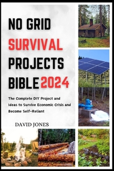 Paperback No Grid Survival Projects Bible 2024: The Complete DIY Project and Ideas to Survive Economic Crisis and Become Self-Reliant Book