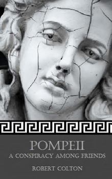 Pompeii: A Conspiracy Among Friends - Book #2 of the Pompeii