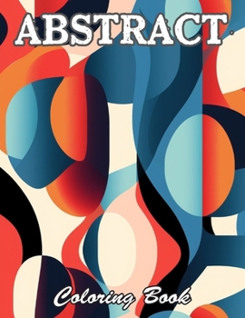 Abstract Coloring Book for Adults: Relaxing and Adorable Designs for All Ages