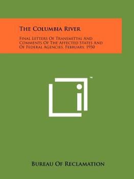 Paperback The Columbia River: Final Letters of Transmittal and Comments of the Affected States and of Federal Agencies, February, 1950 Book