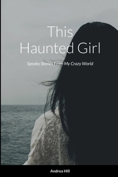 Paperback This Haunted Girl: Spooky Stories From My Crazy World Book