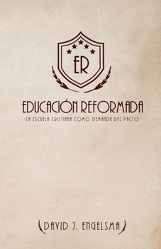 Paperback Educación Reformada: La Escuela Cristiana Como Demanda del Pacto [Spanish] Book