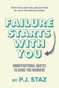 Paperback Failure Starts with You: Unmotivational Quotes to Guide You Nowhere Book