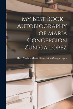 Paperback My Best Book - Autobiography of Maria Concepcion Zuniga Lopez Book