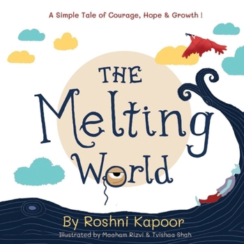 Paperback The Melting World: A Simple Tale of Courage, Hope & Growth! Book