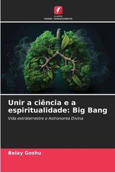 Unir a ciência e a espiritualidade: Big Bang (Portuguese Edition)