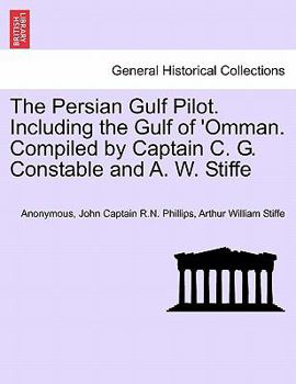 The Persian Gulf Pilot. Including the Gulf of 'Omman. Compiled by Captain C. G. Constable and A. W. Stiffe, 4th edition