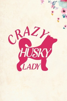 Crazy Husky Lady: Blank Lined Journal Notebook, 6" x 9", Husky journal, Husky notebook, Ruled, Writing Book, Notebook for Husky lovers, Husky Gifts