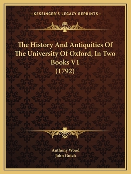 Paperback The History And Antiquities Of The University Of Oxford, In Two Books V1 (1792) Book