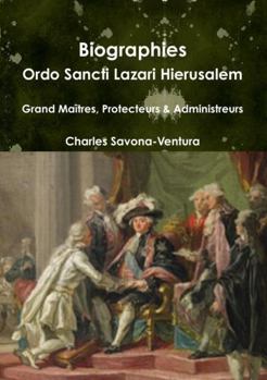 Paperback Biographies: Ordo Sancti Lazari Hierusalem - Grand Maîtres, Protecteurs & Administrateurs Book