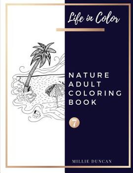 Paperback NATURE ADULT COLORING BOOK (Book 7): Nature Coloring Book for Adults - 40+ Premium Coloring Patterns (Life in Color Series) Book