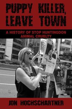 Paperback Puppy Killer, Leave Town: A History of Stop Huntingdon Animal Cruelty Book