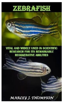 Paperback Zebrafish: Vital and Widely used in Scientific Research for Its Remarkable Regenerative Abilities Book