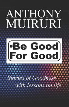 Paperback Be Good For Good: Stories of goodness with lessons on life. Book