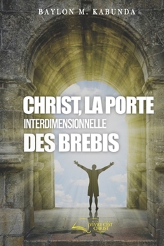 Paperback Christ, La Porte Interdimentionnelle Des Brebis [French] Book