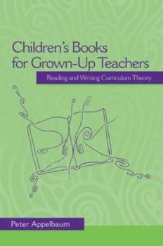 Paperback Children's Books for Grown-Up Teachers: Reading and Writing Curriculum Theory Book