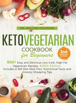 Hardcover Keto Vegetarian Cookbook for Beginners: 800+ Easy and Delicious Low-Carb, High Fat Vegetarian Recipes, #2020 Edition; Includes A 365 Diet Meal Plan, N Book