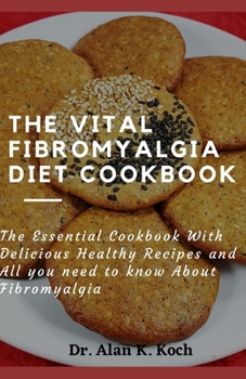 Paperback The Vital Fibromyalgia Diet Cookbook: The Essential Cookbook With Delicious Healthy Recipes and All you need to know About Fibromyalgia Book