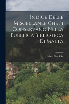 Paperback Indice Delle Miscellanee che si Conservano Nella Pubblica Biblioteca di Malta Book