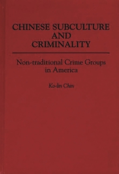Hardcover Chinese Subculture and Criminality: Non-Traditional Crime Groups in America Book