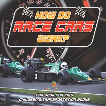 How Do Race Cars Work? Car Book for Kids Children's Transportation Books