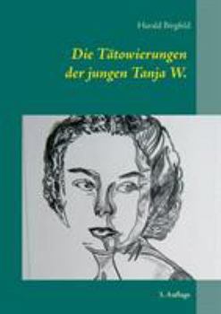 Paperback Die Tätowierungen der jungen Tanja W.: Seit wann schenkt denn ein Mädchen einem Mann rote Rosen? 3. Auflage [German] Book