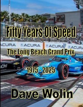 Fifty Years of Speed - The Long Beach Grand Prix - 1975 - 2025