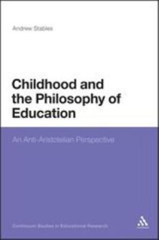 Paperback Childhood and the Philosophy of Education: An Anti-Aristotelian Perspective Book