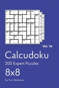 Paperback Calcudoku: 200 Expert Puzzles 8x8 vol. 16 Book