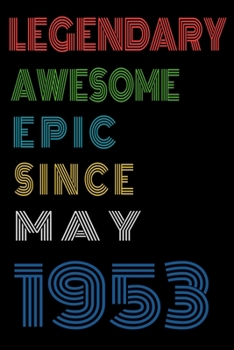 Legendary Awesome Epic Since May 1953  Notebook Birthday Gift For Women/Men/Boss/Coworkers/Colleagues/Students/Friends.: Lined Notebook / Journal Gift, 120 Pages, 6x9, Soft Cover, Matte Finish