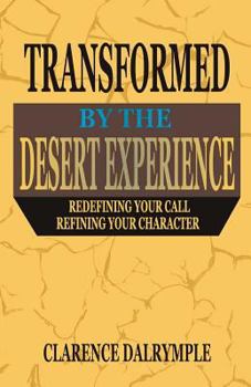 Paperback Transformed by the Desert Experience: Redefining Your Call and Refining Your Character Book