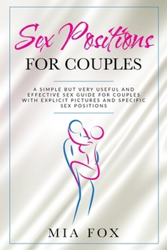 Paperback sex positions for couples: A simple but very useful and effective sex guide for couples, with explicit pictures and specific sex positions Book