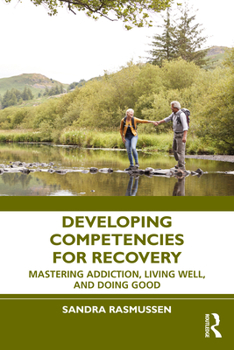 Hardcover Developing Competencies for Recovery: Mastering Addiction, Living Well, and Doing Good Book