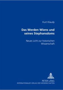 Paperback Das Werden Wiens und seines Stephansdoms: Neues Licht zur historischen Wissenschaft [German] Book