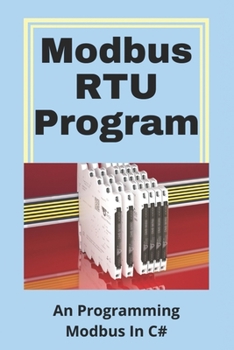 Paperback Modbus RTU Program: An Programming Modbus In C#: Serial To Profibus Book