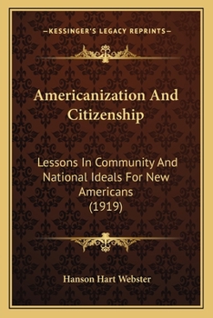 Paperback Americanization And Citizenship: Lessons In Community And National Ideals For New Americans (1919) Book