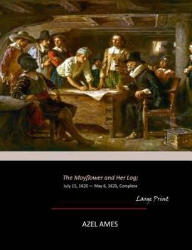 May-flower and Her Log: July 15, 1620-May 6, 1621