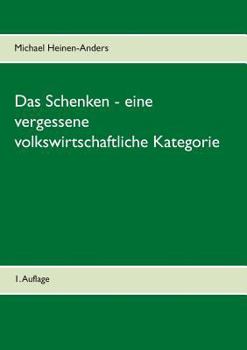 Paperback Das Schenken - eine vergessene volkswirtschaftliche Kategorie: 1. Auflage [German] Book