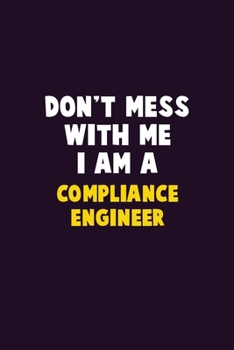 Paperback Don't Mess With Me, I Am A Compliance Engineer: 6X9 Career Pride 120 pages Writing Notebooks Book
