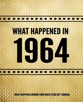 What Happened In 1964 - What Happened During Your Birth Year Gift Journal: The Year You Were Born Book 7.5x9.25 120 Pg Journal Notebook Better Than A Card Birthday Retirement Cheap Gift