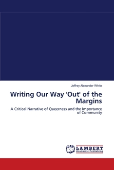 Writing Our Way 'Out' of the Margins: A Critical Narrative of Queerness and the Importance of Community