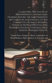 Hardcover Clarifying the Status of Independent Contractors: Hearing Before the Subcommittee on Taxation and Finance of the Committee on Small Business, House of Book