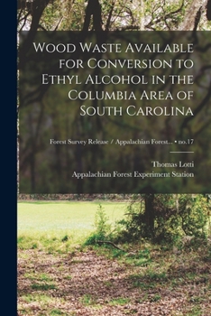 Paperback Wood Waste Available for Conversion to Ethyl Alcohol in the Columbia Area of South Carolina; no.17 Book