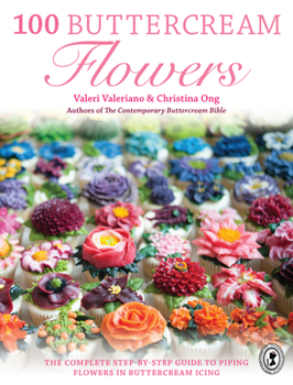 Paperback 100 Buttercream Flowers: The Complete Step-By-Step Guide to Piping Flowers in Buttercream Icing Book