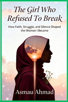 THE GIRL WHO REFUSED TO BREAK: How Faith, Struggle, and Silence Shaped the Woman I Became (Mindscapes: Exploring the Human Psyche)