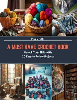 Paperback A Must Have Crochet Book: Unlock Your Skills with 20 Easy to Follow Projects Book